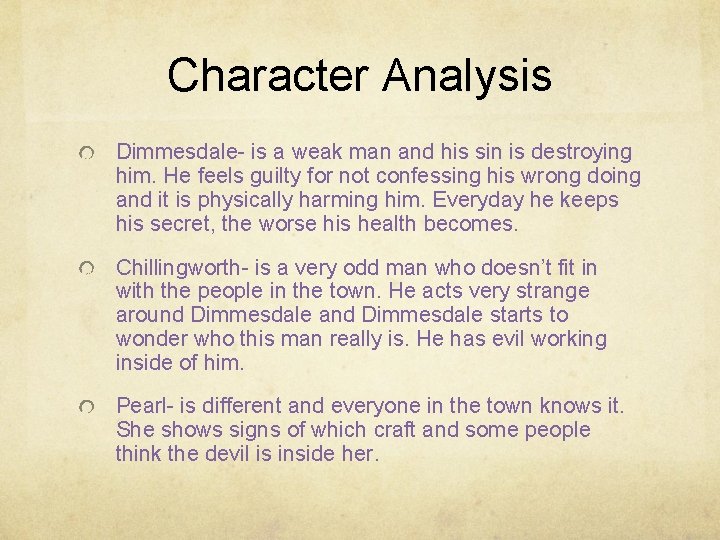 Character Analysis Dimmesdale- is a weak man and his sin is destroying him. He