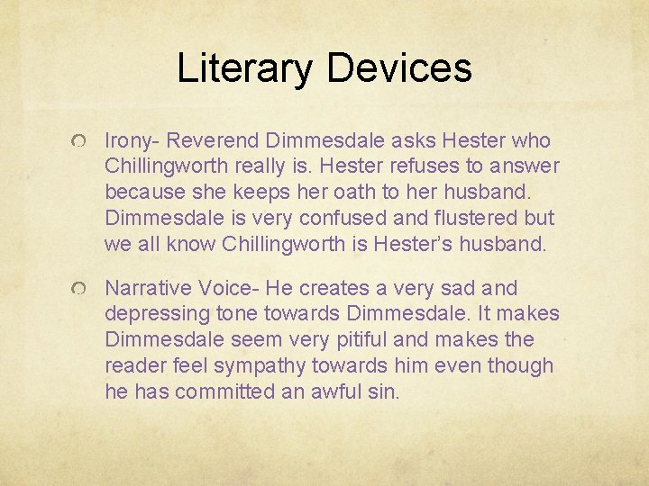 Literary Devices Irony- Reverend Dimmesdale asks Hester who Chillingworth really is. Hester refuses to