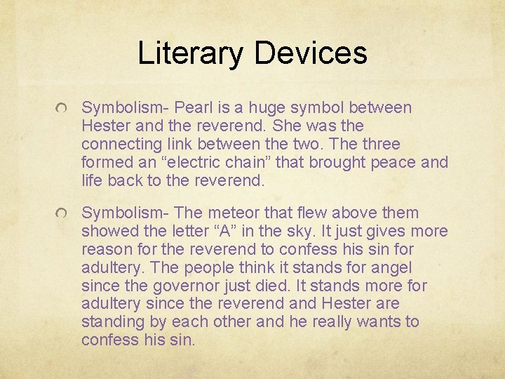 Literary Devices Symbolism- Pearl is a huge symbol between Hester and the reverend. She