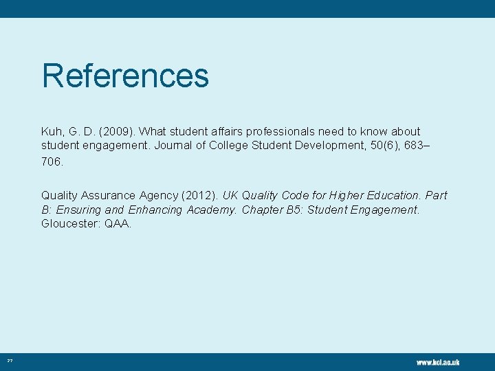 References Kuh, G. D. (2009). What student affairs professionals need to know about student