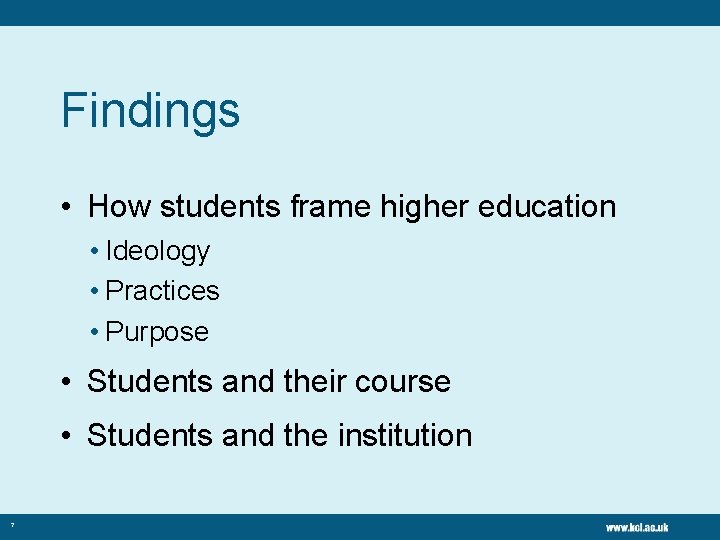 Findings • How students frame higher education • Ideology • Practices • Purpose •