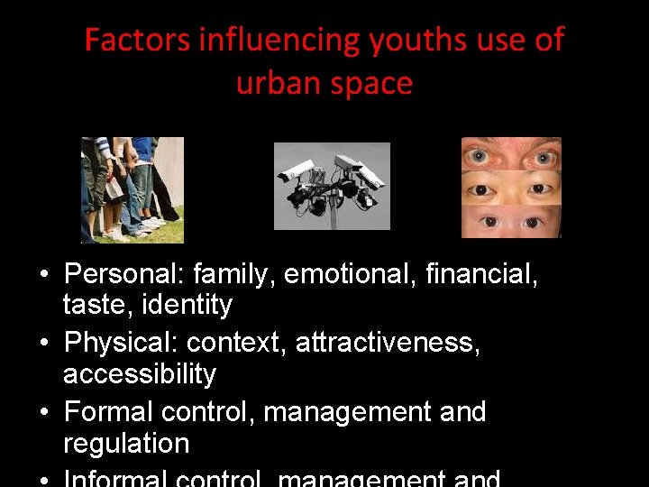 Factors influencing youths use of urban space • Personal: family, emotional, financial, taste, identity