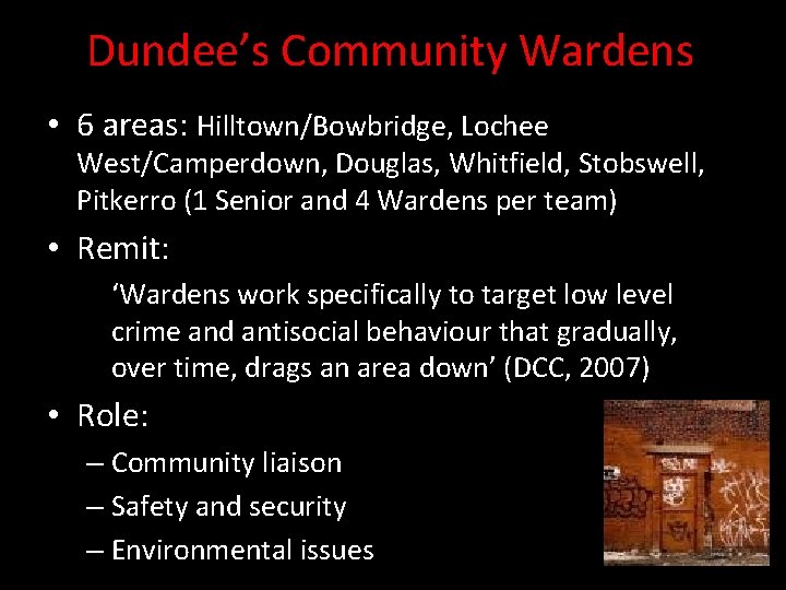 Dundee’s Community Wardens • 6 areas: Hilltown/Bowbridge, Lochee West/Camperdown, Douglas, Whitfield, Stobswell, Pitkerro (1