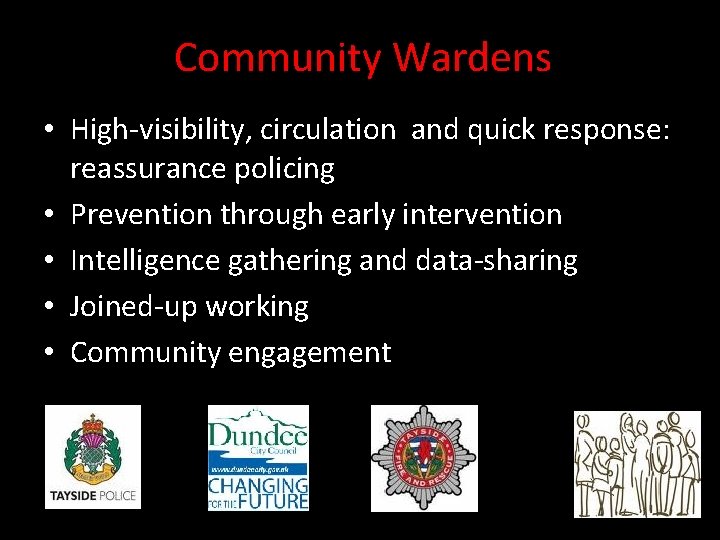 Community Wardens • High-visibility, circulation and quick response: reassurance policing • Prevention through early