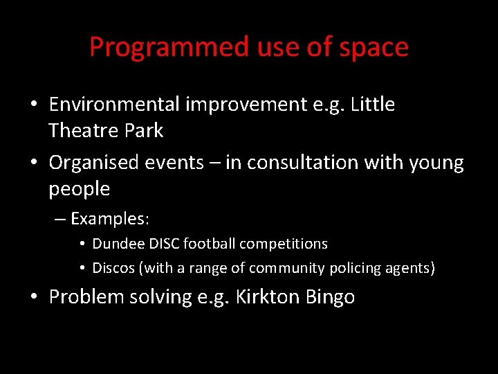 Programmed use of space • Environmental improvement e. g. Little Theatre Park • Organised