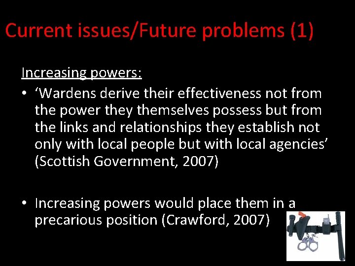 Current issues/Future problems (1) Increasing powers: • ‘Wardens derive their effectiveness not from the