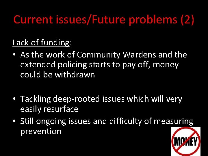 Current issues/Future problems (2) Lack of funding: • As the work of Community Wardens