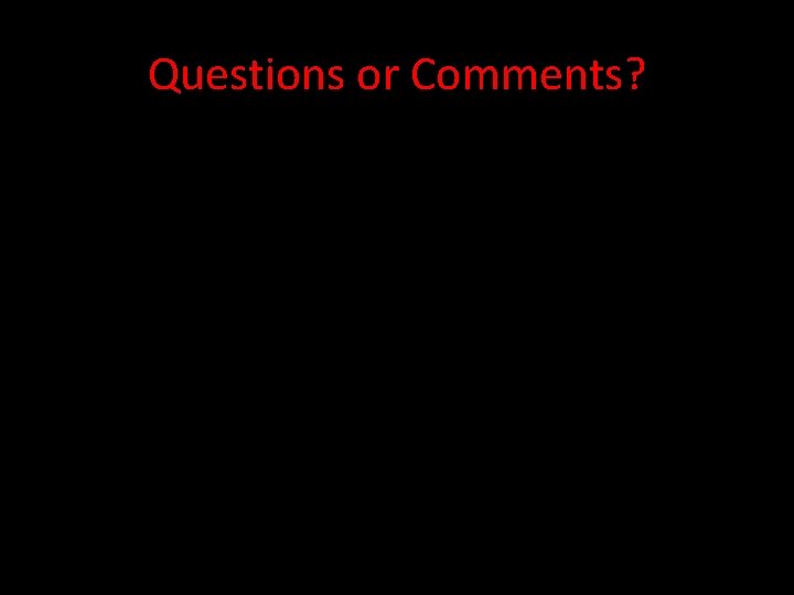 Questions or Comments? 