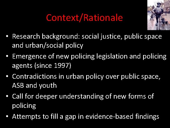 Context/Rationale • Research background: social justice, public space and urban/social policy • Emergence of