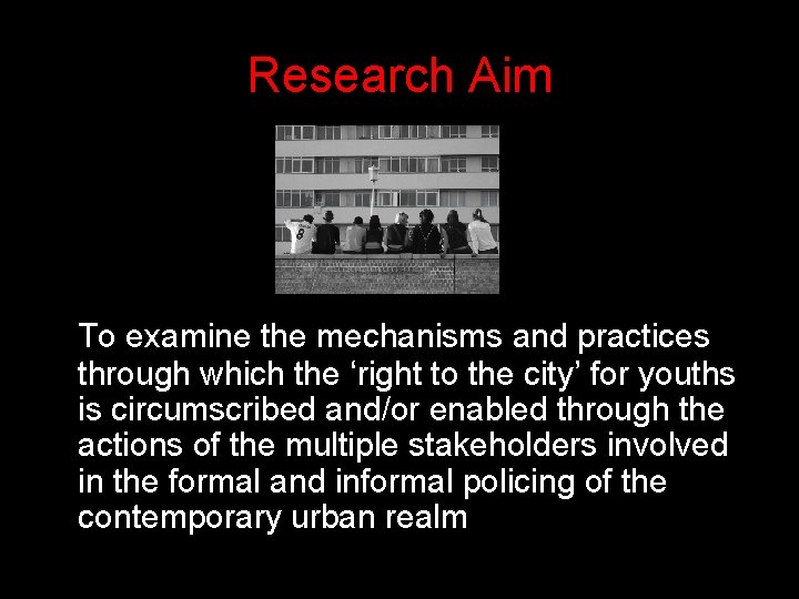 Research Aim To examine the mechanisms and practices through which the ‘right to the