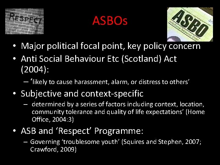 ASBOs • Major political focal point, key policy concern • Anti Social Behaviour Etc