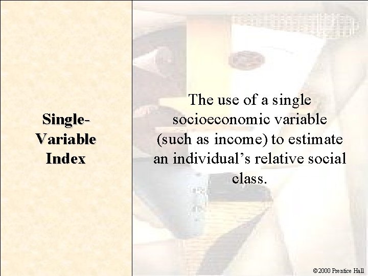 Single. Variable Index The use of a single socioeconomic variable (such as income) to