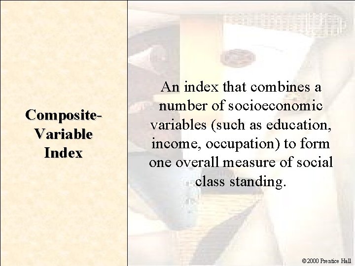 Composite. Variable Index An index that combines a number of socioeconomic variables (such as