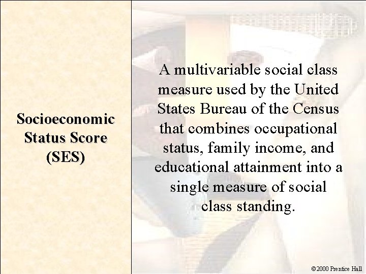 Socioeconomic Status Score (SES) A multivariable social class measure used by the United States