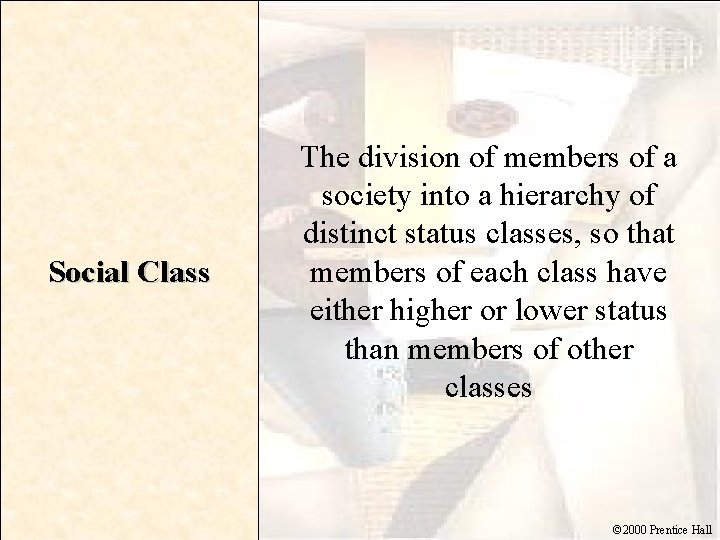 Social Class The division of members of a society into a hierarchy of distinct