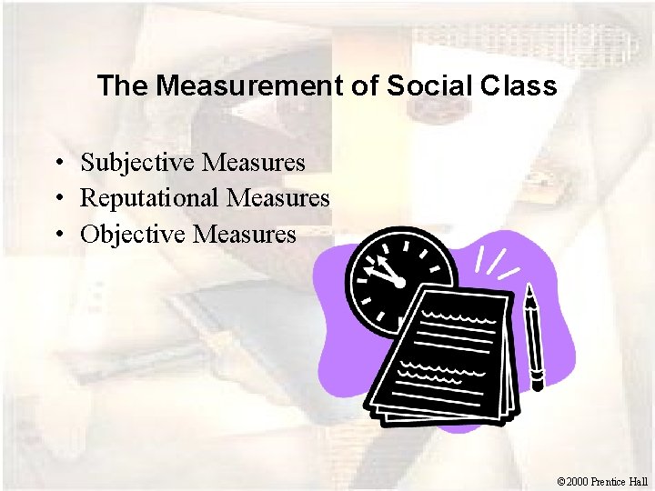 The Measurement of Social Class • Subjective Measures • Reputational Measures • Objective Measures