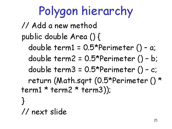 Polygon hierarchy // Add a new method public double Area () { double term