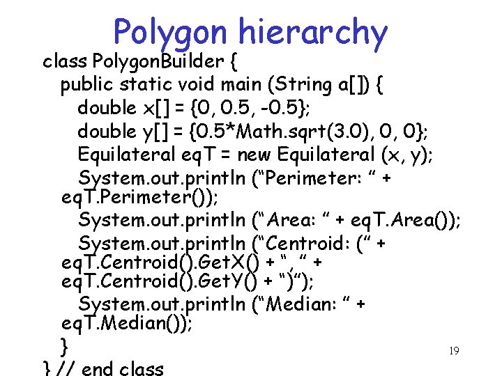 Polygon hierarchy class Polygon. Builder { public static void main (String a[]) { double