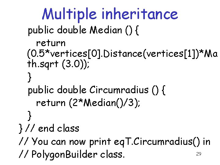 Multiple inheritance public double Median () { return (0. 5*vertices[0]. Distance(vertices[1])*Ma th. sqrt (3.