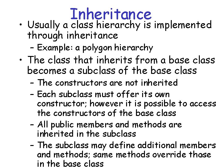 Inheritance • Usually a class hierarchy is implemented through inheritance – Example: a polygon
