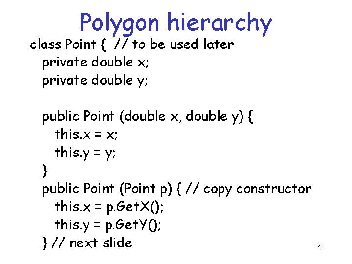 Polygon hierarchy class Point { // to be used later private double x; private
