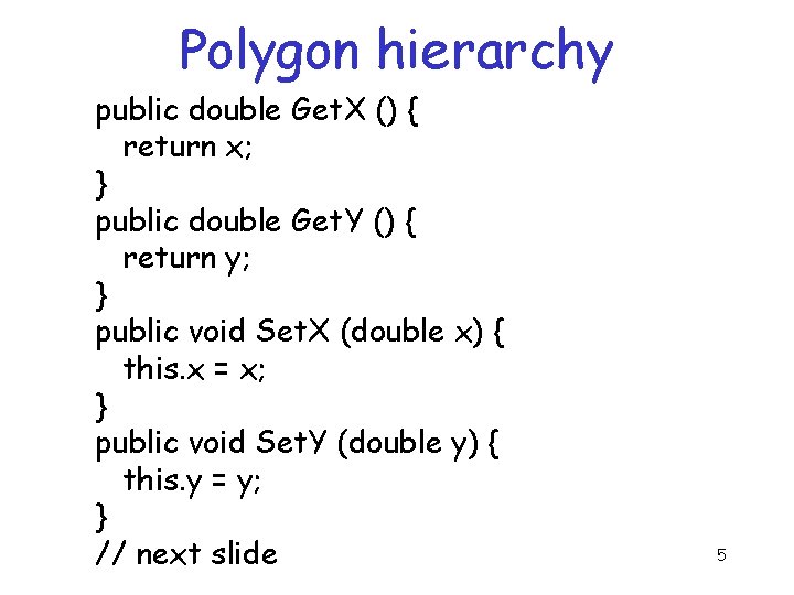 Polygon hierarchy public double Get. X () { return x; } public double Get.