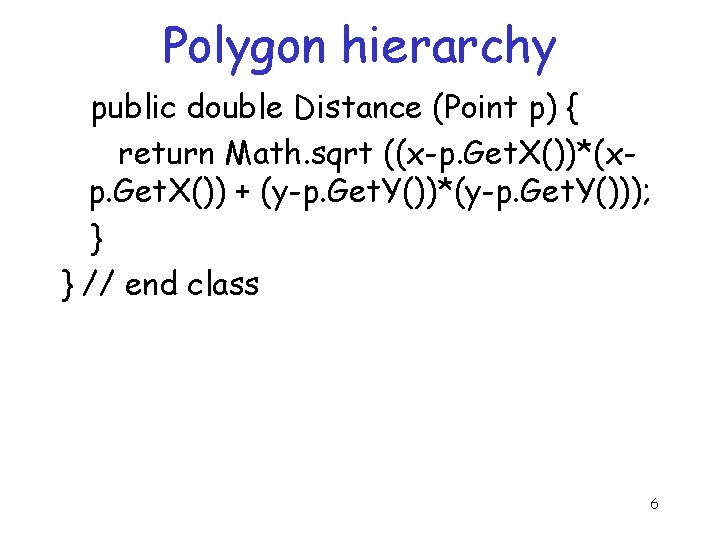 Polygon hierarchy public double Distance (Point p) { return Math. sqrt ((x-p. Get. X())*(xp.