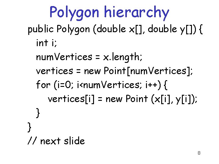 Polygon hierarchy public Polygon (double x[], double y[]) { int i; num. Vertices =