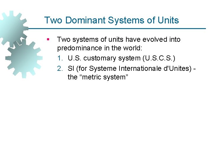 Two Dominant Systems of Units § Two systems of units have evolved into predominance