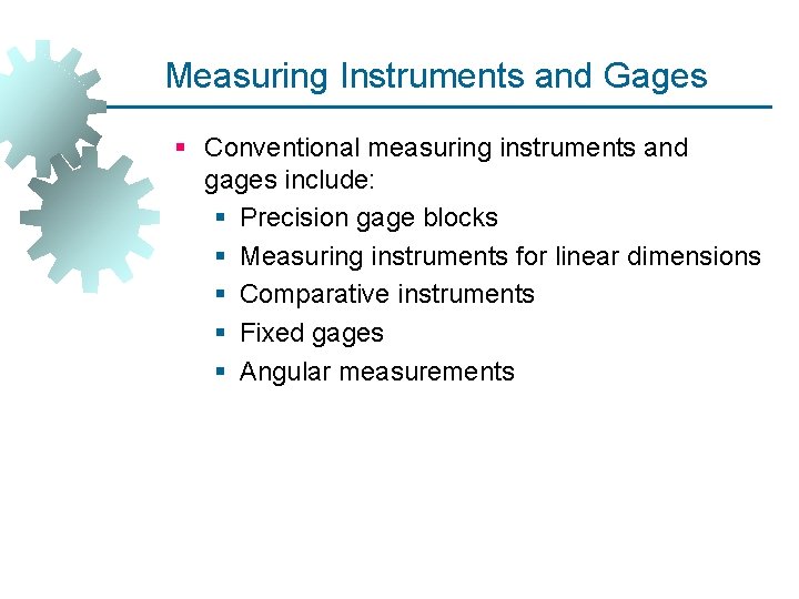 Measuring Instruments and Gages § Conventional measuring instruments and gages include: § Precision gage