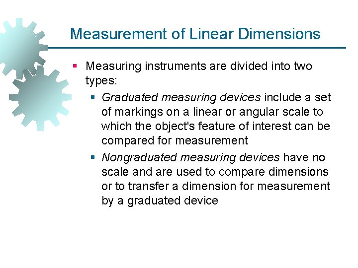 Measurement of Linear Dimensions § Measuring instruments are divided into two types: § Graduated