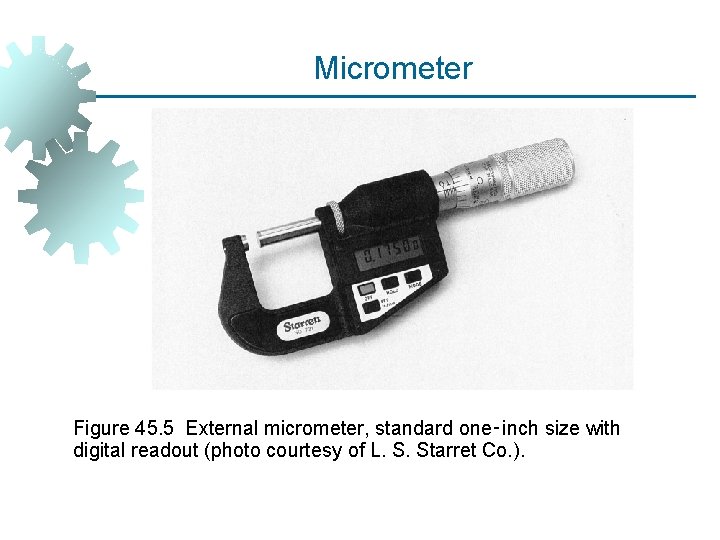 Micrometer Figure 45. 5 External micrometer, standard one‑inch size with digital readout (photo courtesy