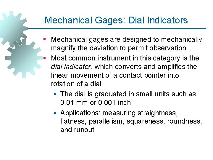 Mechanical Gages: Dial Indicators § Mechanical gages are designed to mechanically magnify the deviation