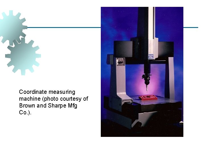 Coordinate measuring machine (photo courtesy of Brown and Sharpe Mfg Co. ). 