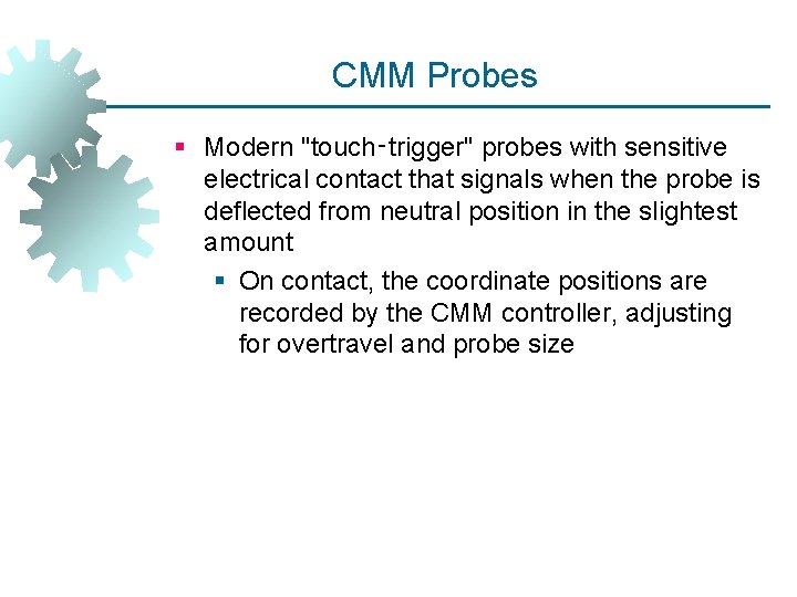 CMM Probes § Modern "touch‑trigger" probes with sensitive electrical contact that signals when the