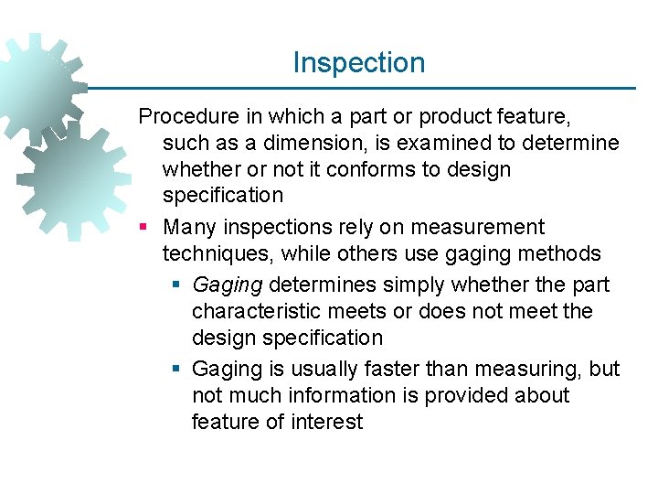 Inspection Procedure in which a part or product feature, such as a dimension, is