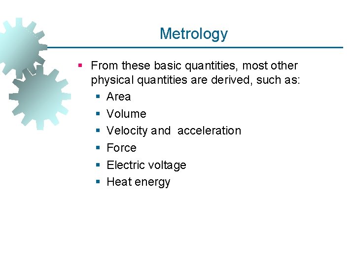 Metrology § From these basic quantities, most other physical quantities are derived, such as: