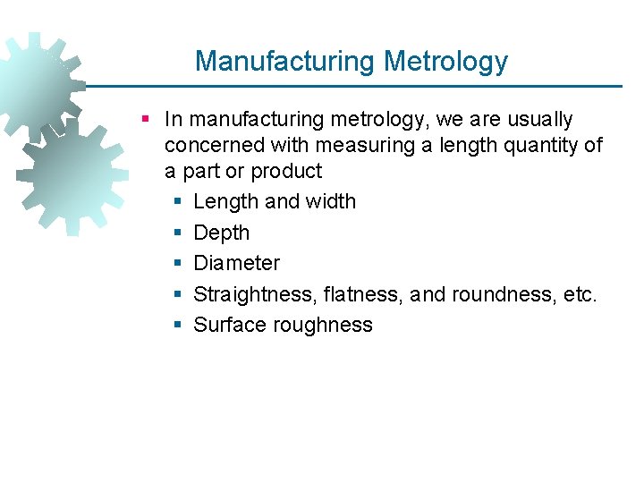 Manufacturing Metrology § In manufacturing metrology, we are usually concerned with measuring a length