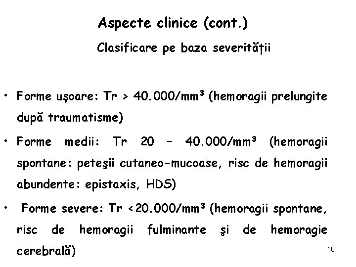 Aspecte clinice (cont. ) Clasificare pe baza severității • Forme ușoare: Tr > 40.