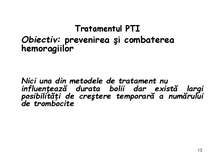 Tratamentul PTI Obiectiv: prevenirea şi combaterea hemoragiilor Nici una din metodele de tratament nu