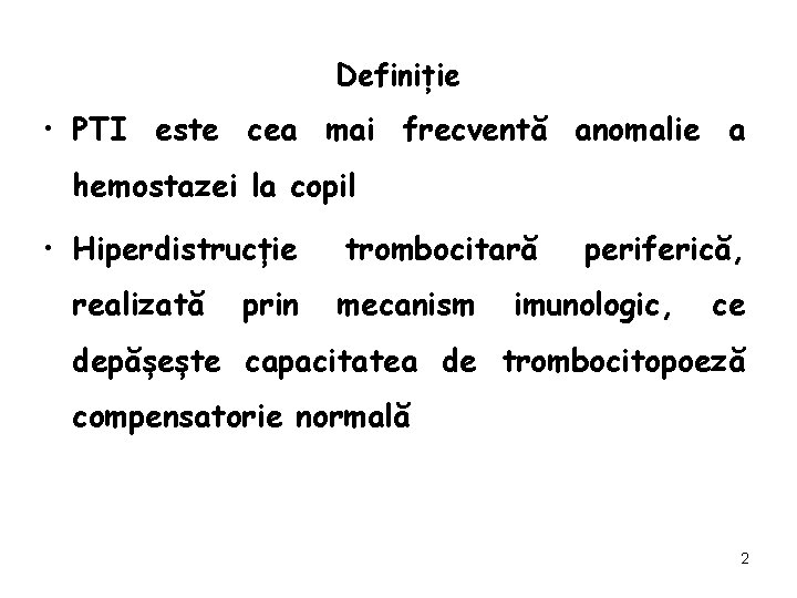 Definiție • PTI este cea mai frecventă anomalie a hemostazei la copil • Hiperdistrucție