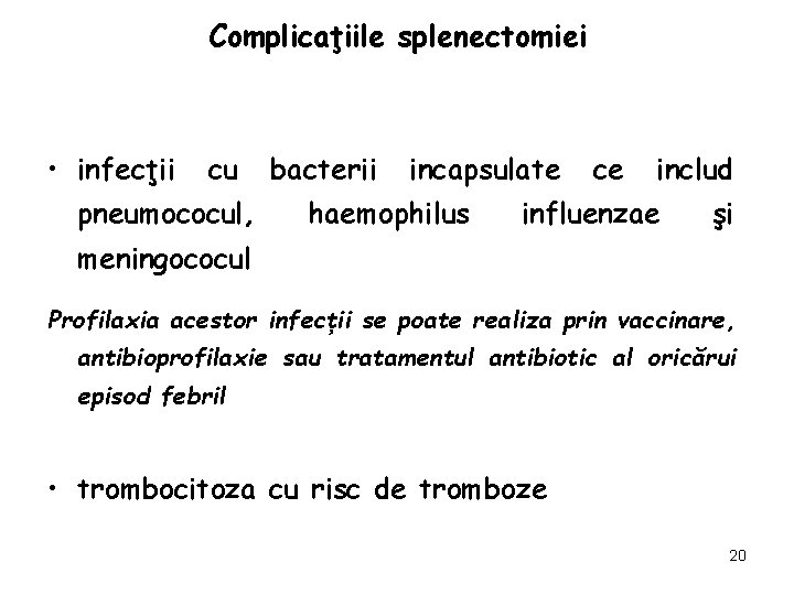 Complicaţiile splenectomiei • infecţii cu pneumococul, bacterii incapsulate haemophilus ce includ influenzae şi meningococul