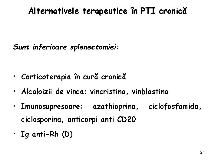 Alternativele terapeutice în PTI cronică Sunt inferioare splenectomiei: • Corticoterapia în cură cronică •