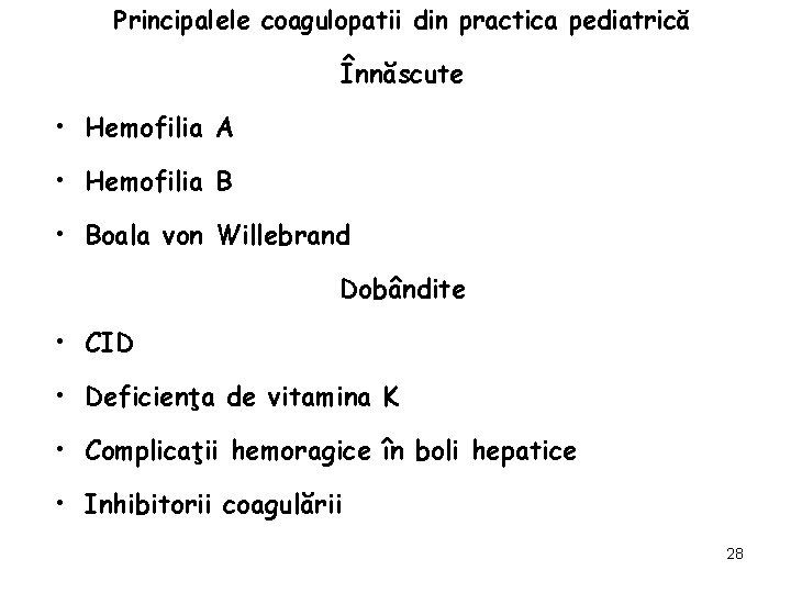 Principalele coagulopatii din practica pediatrică Înnăscute • Hemofilia A • Hemofilia B • Boala