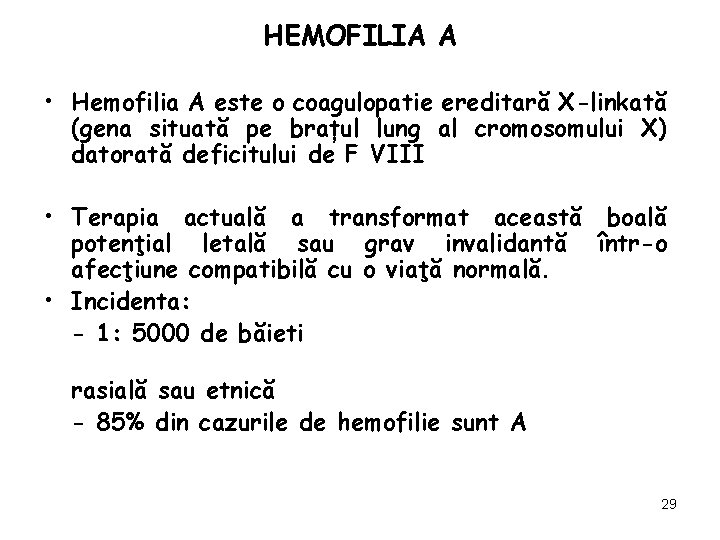 HEMOFILIA A • Hemofilia A este o coagulopatie ereditară X-linkată (gena situată pe brațul