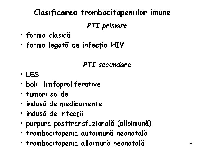 Clasificarea trombocitopeniilor imune PTI primare • forma clasică • forma legată de infecţia HIV