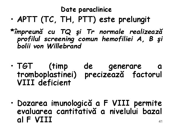 Date paraclinice • APTT (TC, TH, PTT) este prelungit *împreună cu TQ şi Tr
