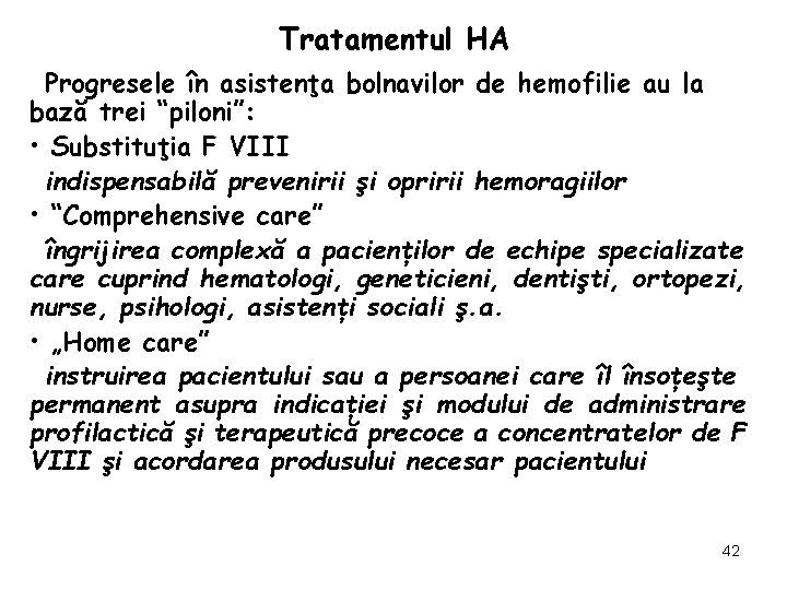 Tratamentul HA Progresele în asistenţa bolnavilor de hemofilie au la bază trei “piloni”: •