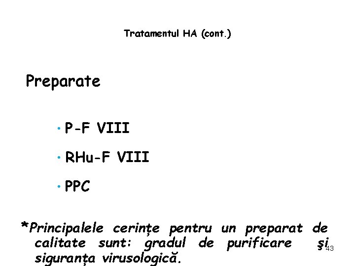 Tratamentul HA (cont. ) Preparate • P-F VIII • RHu-F VIII • PPC *Principalele
