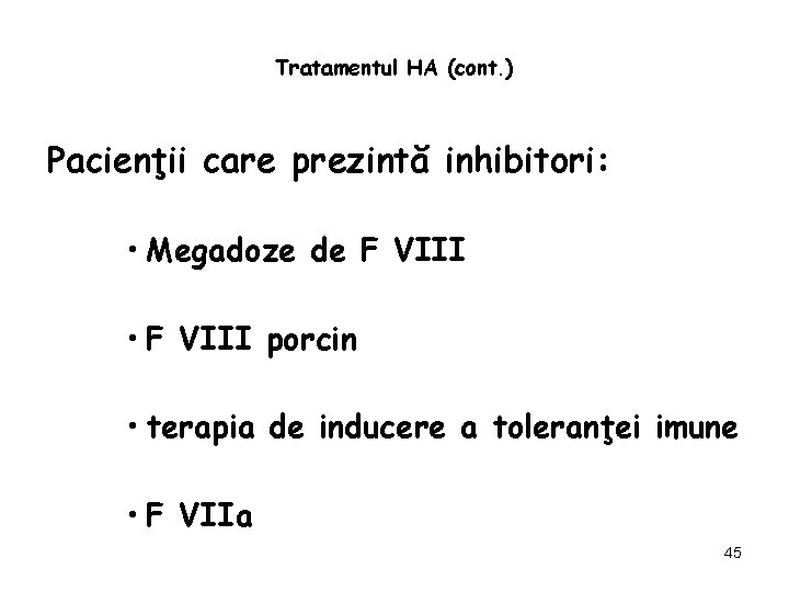 Tratamentul HA (cont. ) Pacienţii care prezintă inhibitori: • Megadoze de F VIII •